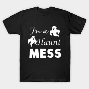 I'm A Haunt Mess T-Shirt